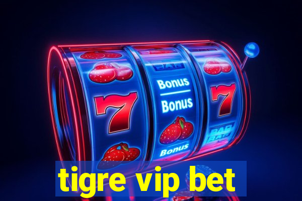 tigre vip bet